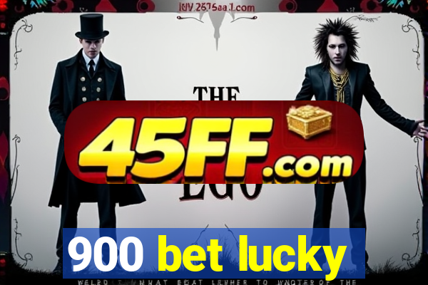 900 bet lucky